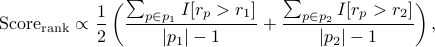 mathrm{Score}_{mathrm{rank}} propto frac{1}{2}left(frac{sum_{pin p_1}I[r_p > r_1]}{|p_1|-1} + frac{sum_{pin p_2}I[r_p > r_2]}{|p_2|-1}right),