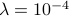 lambda=10^{-4}