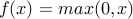 f(x)=max(0,x)