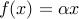 f(x)=alpha x