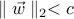 parallel vec{w} parallel_2 <c